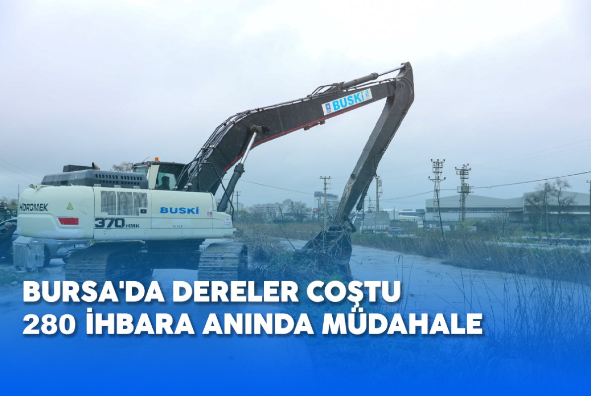 BURSA'DA DERELER COŞTU  280 İHBARA ANINDA MÜDAHALE