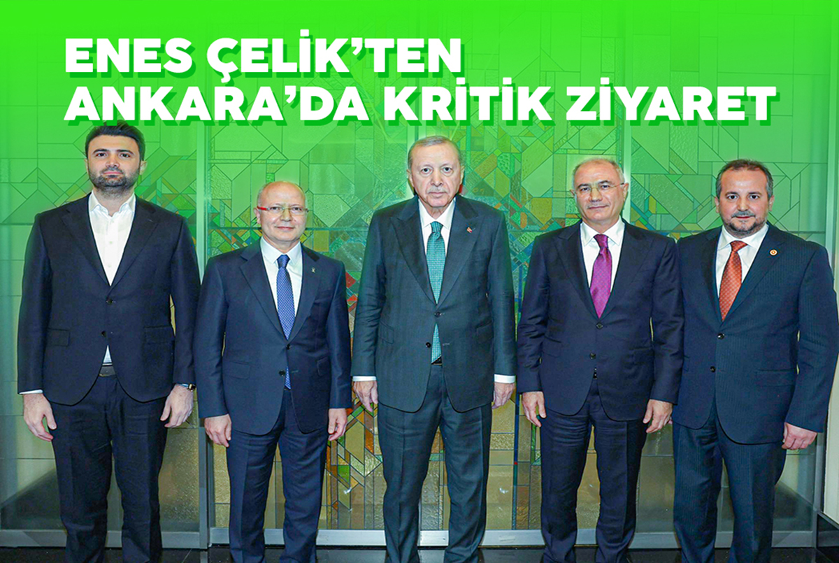 ENES ÇELİK’TEN ANKARA’DA KRİTİK ZİYARET
