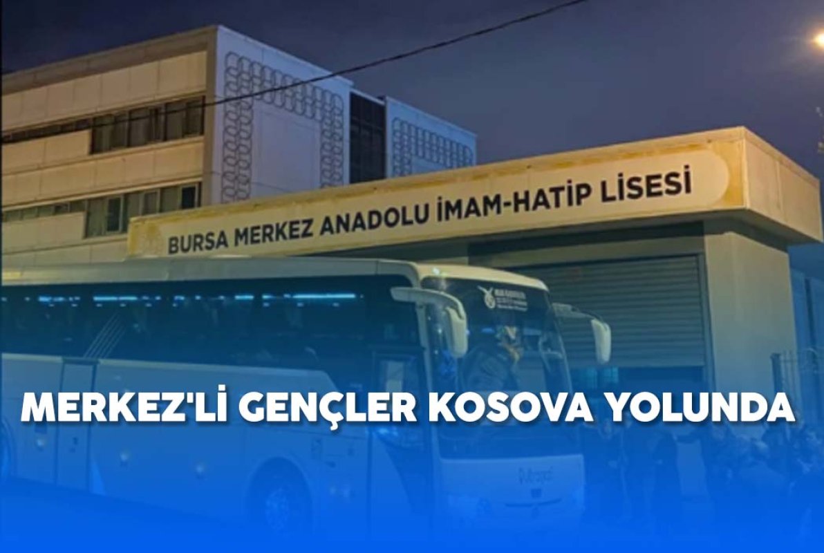 MERKEZ'Lİ GENÇLER KOSOVA YOLUNDA