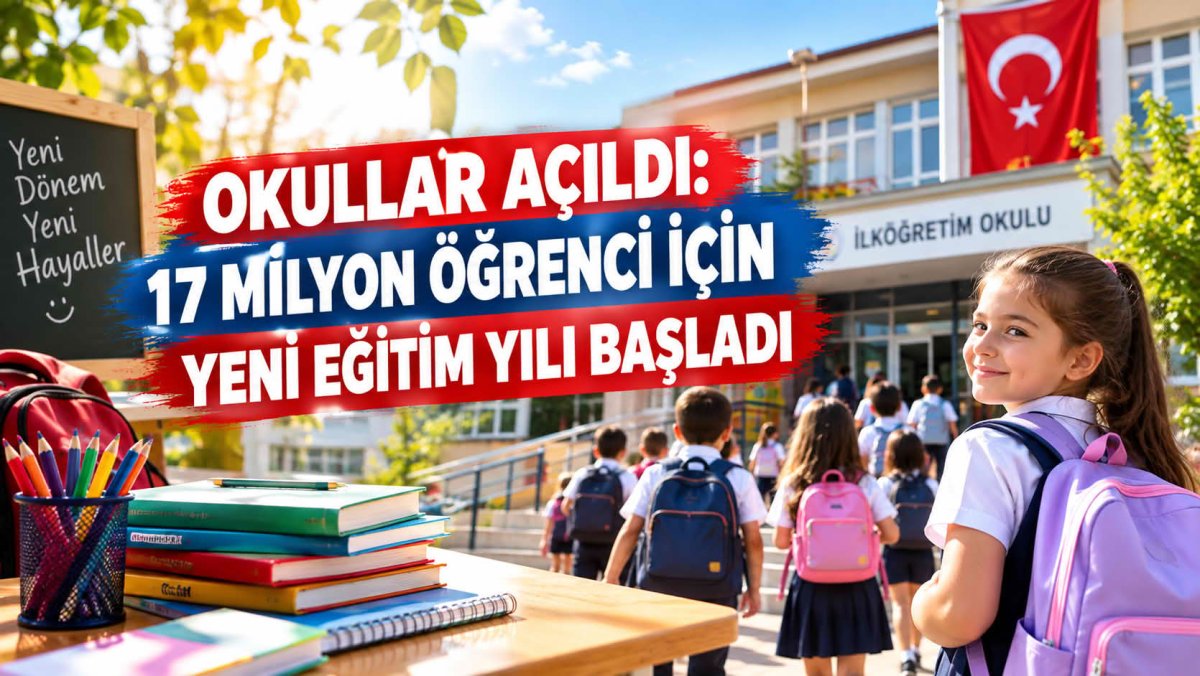 OKULLAR AÇILDI: 17 MİLYON ÖĞRENCİ İÇİN YENİ EĞİTİM YILI BAŞLADI