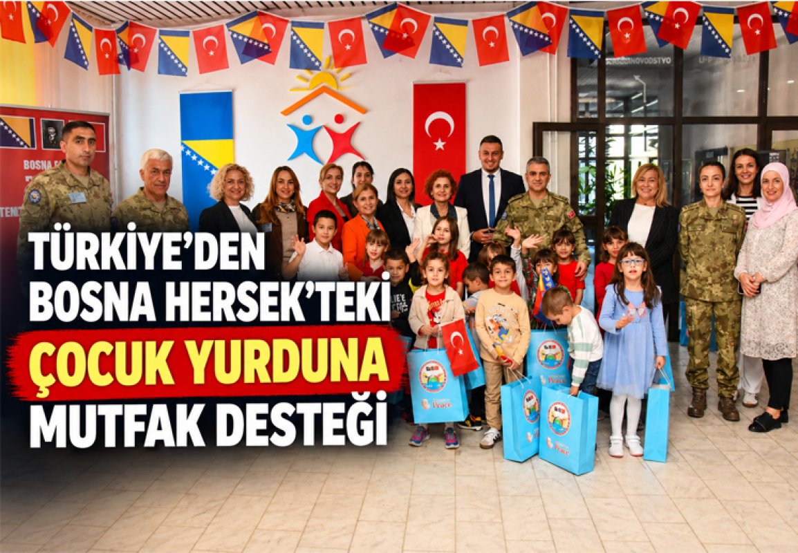 TÜRKİYE’DEN BOSNA HERSEK’TEKİ ÇOCUK YURDUNA MUTFAK DESTEĞİ
