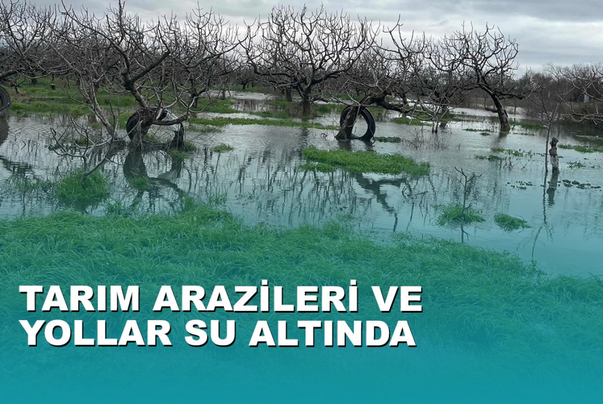 TARIM ARAZİLERİ VE YOLLAR SU ALTINDA