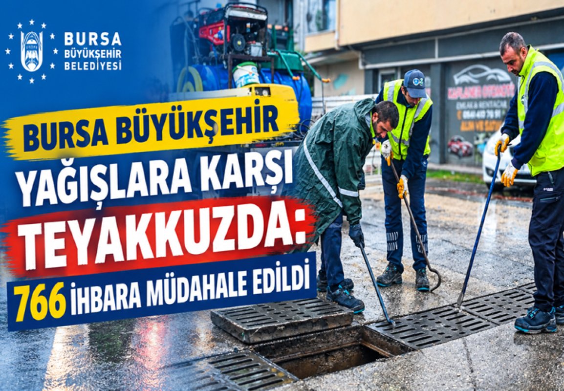 BURSA BÜYÜKŞEHİR YAĞIŞLARA KARŞI TEYAKKUZDA: 766 İHBARA MÜDAHALE EDİLDİ