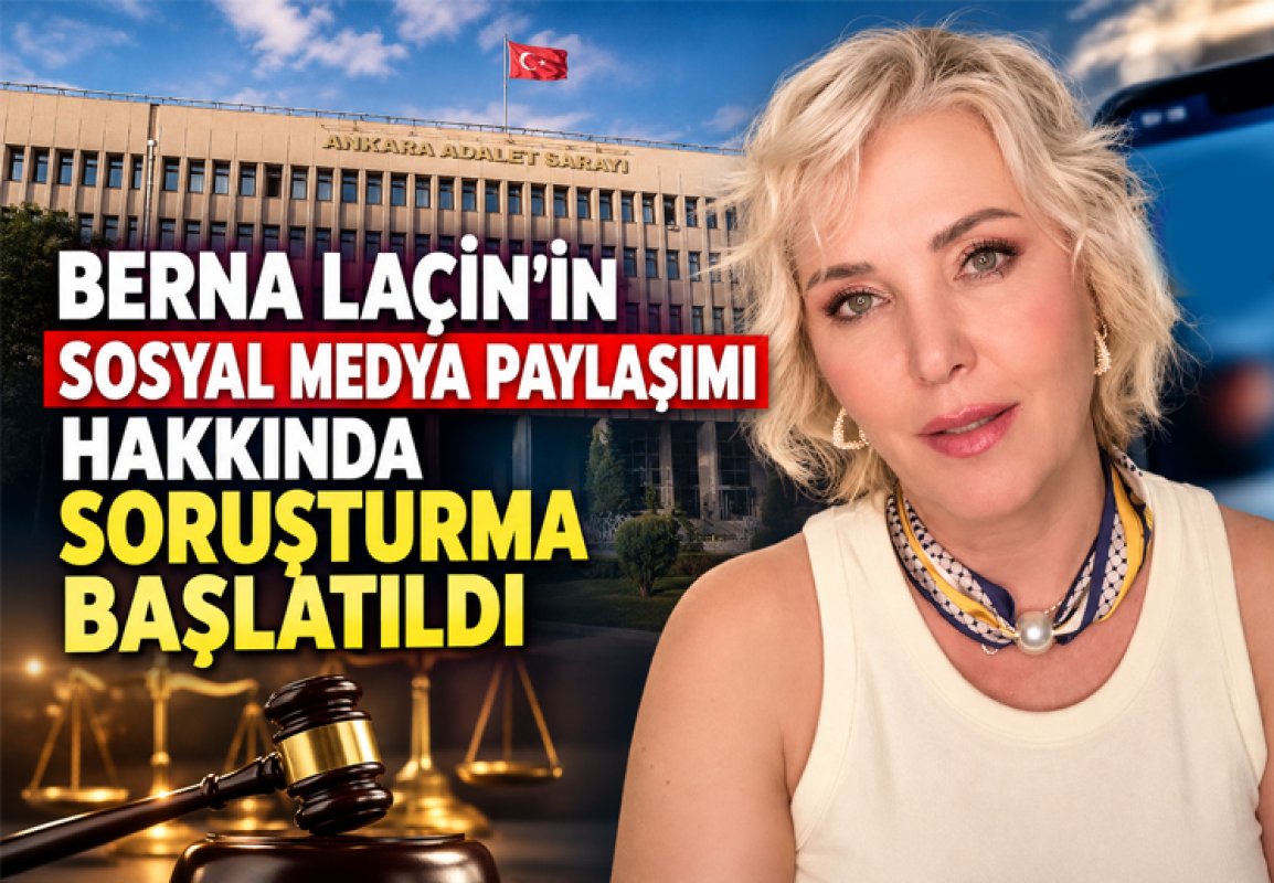 BERNA LAÇİN’İN SOSYAL MEDYA PAYLAŞIMI HAKKINDA SORUŞTURMA BAŞLATILDI