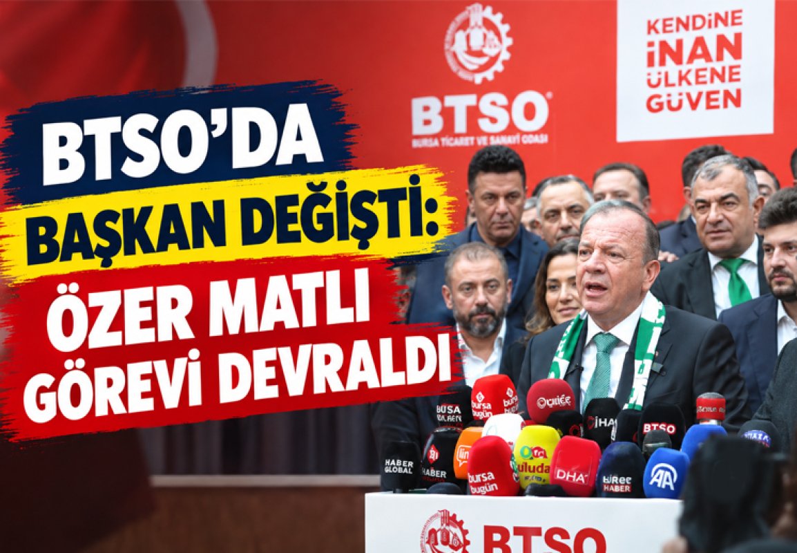 BTSO’da başkan değişti: Özer Matlı görevi devraldı