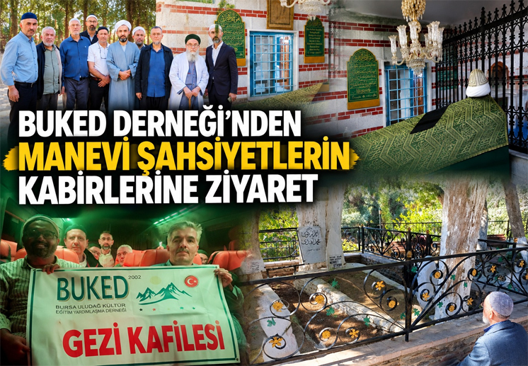 BUKED DERNEĞİ’NDEN MANEVİ ŞAHSİYETLERİN KABİRLERİNE ZİYARET