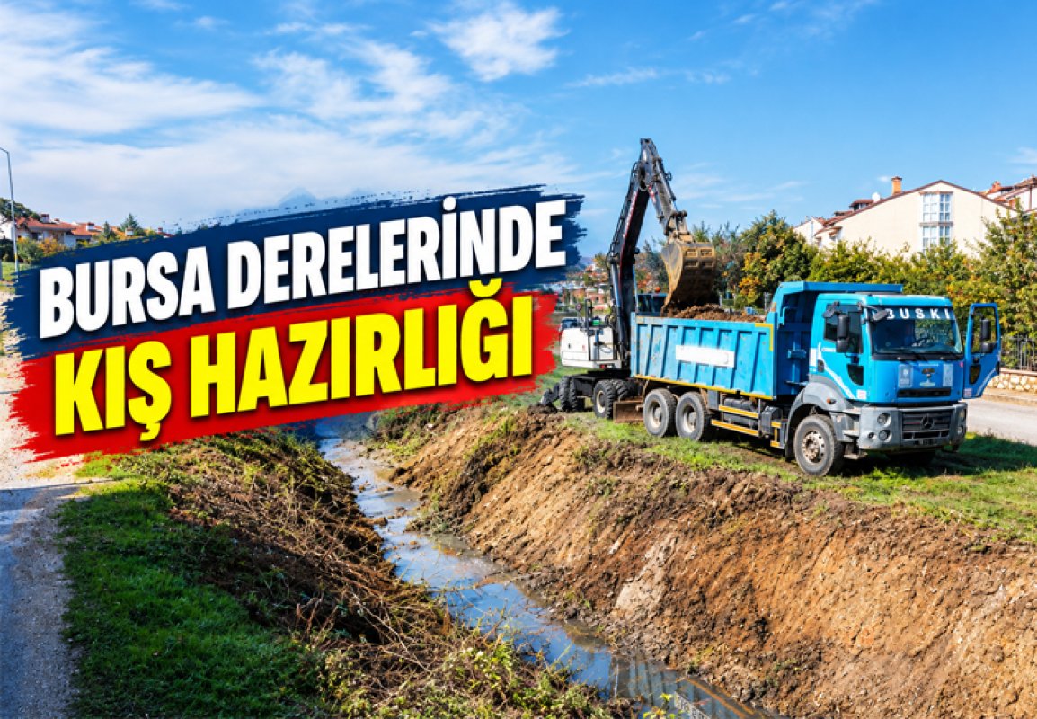 Bursa’da 4 ilçede dere temizliği: Sel riskine karşı çalışma