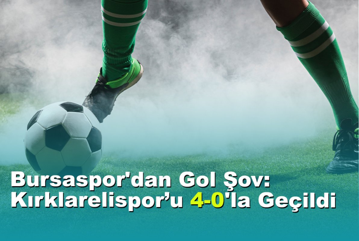 Bursaspor'dan Gol Şov: Kırklarelispor 4-0'la Geçildi