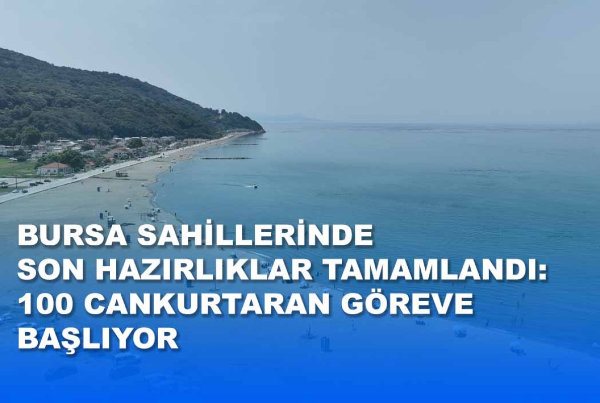 Bursa Sahillerinde Son Hazırlıklar Tamamlandı: 100 Cankurtaran Göreve Başlıyor