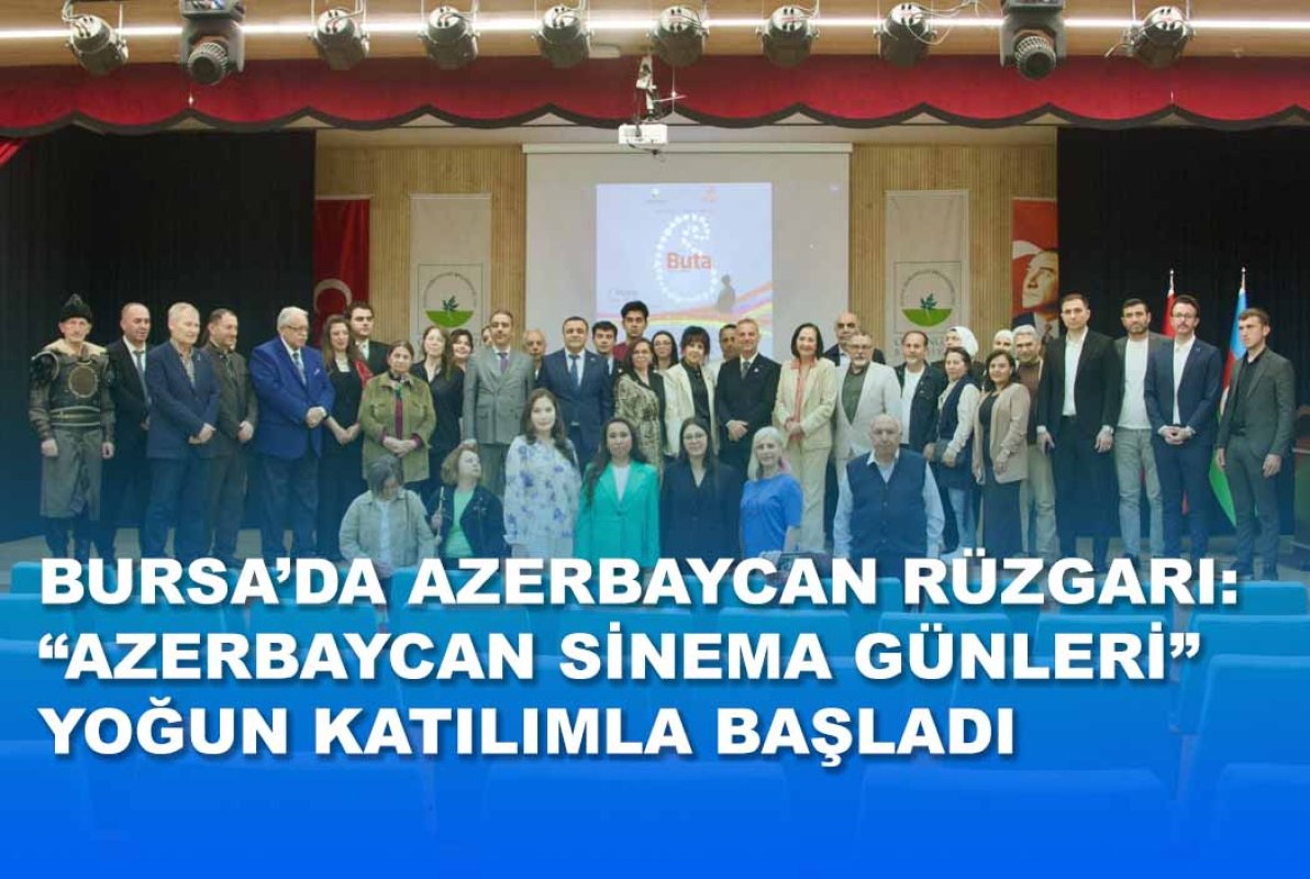 Bursa’da Azerbaycan Rüzgarı: “Azerbaycan Sinema Günleri” Yoğun Katılımla Başladı