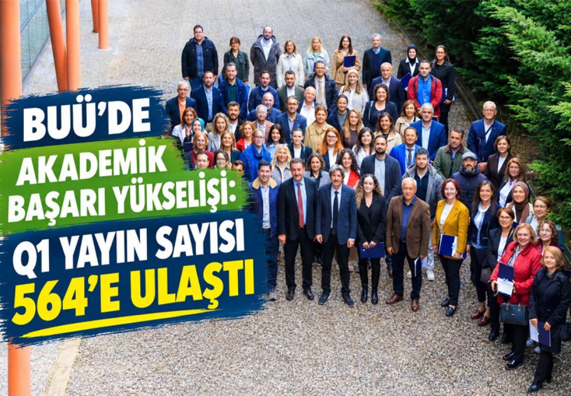 BUÜ’DE AKADEMİK BAŞARI YÜKSELİŞİ: Q1 YAYIN SAYISI 564’E ULAŞTI