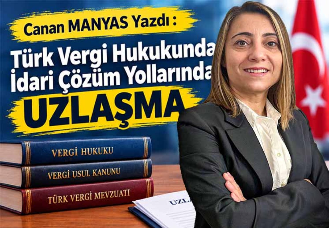 TÜRK VERGİ HUKUKUNDA İDARİ ÇÖZÜM YOLLARINDAN: UZLAŞMA