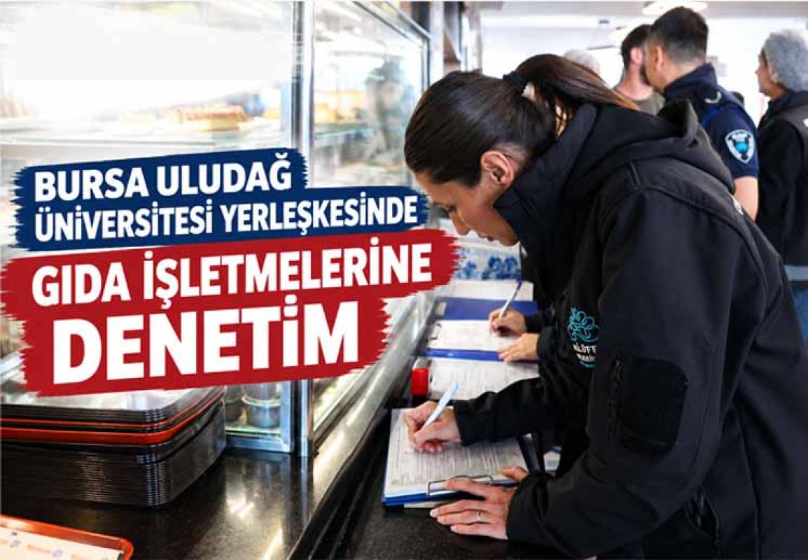 BURSA ULUDAĞ ÜNİVERSİTESİ YERLEŞKESİNDE GIDA İŞLETMELERİNE DENETİM
