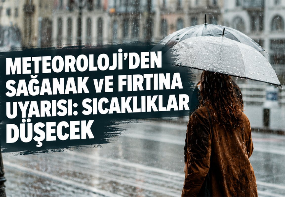Meteoroloji’den sağanak ve fırtına uyarısı: Sıcaklıklar düşecek