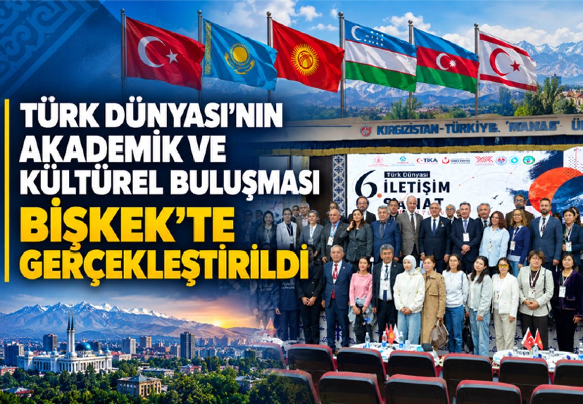 Türk Dünyası’nın akademik ve kültürel buluşması Bişkek’te gerçekleştirildi