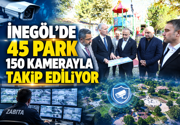 İnegöl’de 45 park 150 kamerayla takip ediliyor