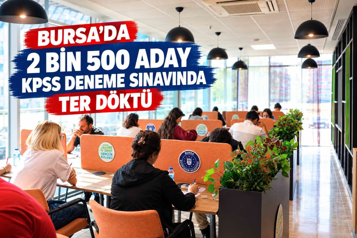 BURSA’DA 2 BİN 500 ADAY KPSS DENEME SINAVINDA TER DÖKTÜ