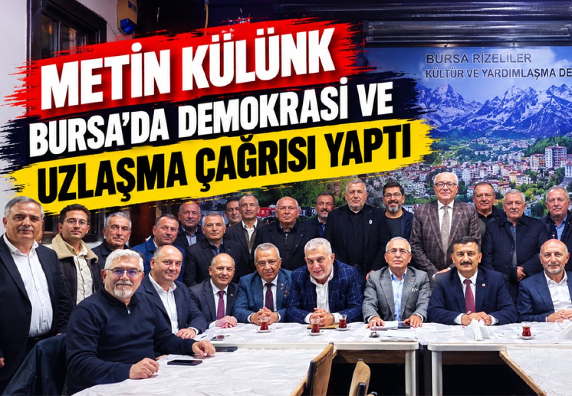 Metin Külünk Bursa’da demokrasi ve uzlaşma çağrısı yaptı