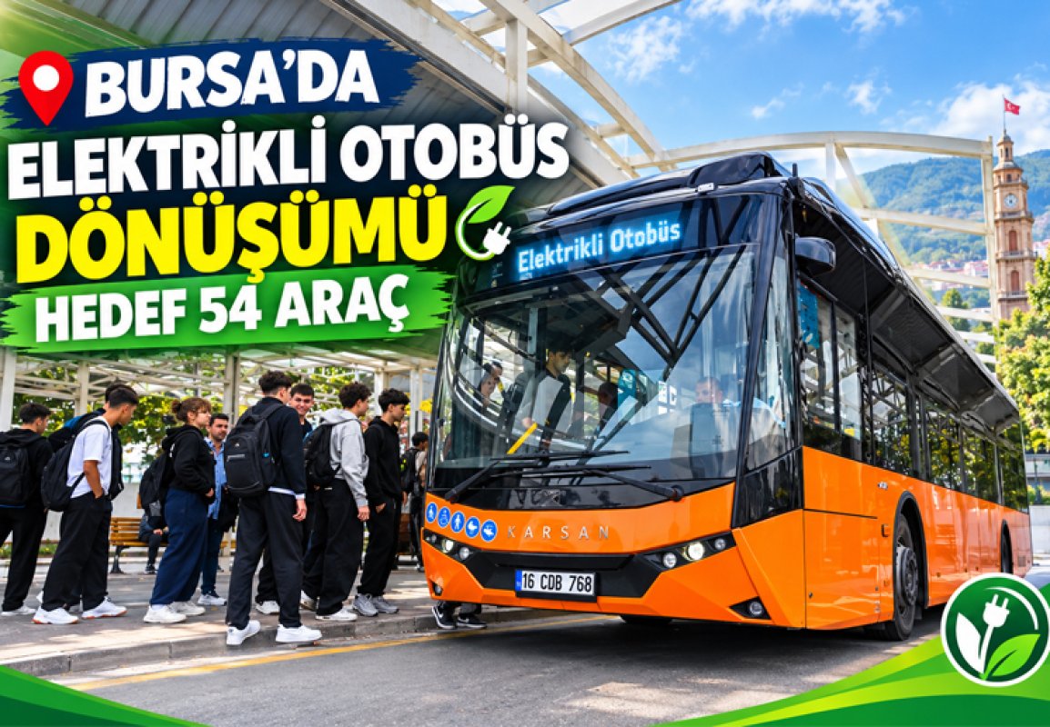 BURSA’DA ELEKTRİKLİ OTOBÜS DÖNÜŞÜMÜ: HEDEF 54 ARAÇ