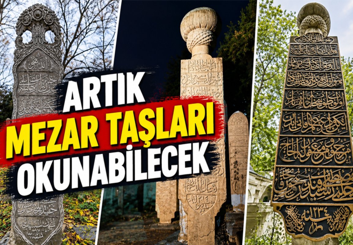 ARTIK MEZAR TAŞLARI OKUNABİLECEK