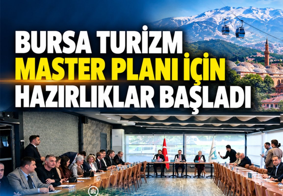 BURSA TURİZM MASTER PLANI İÇİN HAZIRLIKLAR BAŞLADI