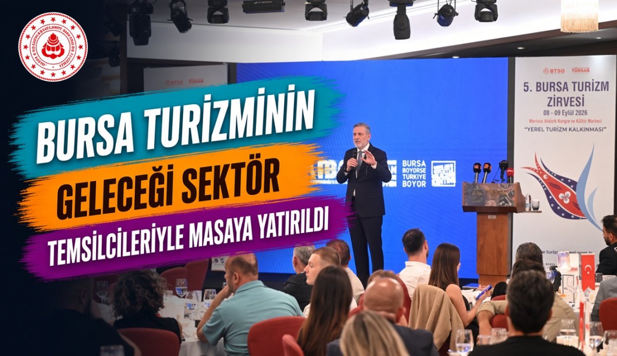 Bursa’da turizmin geleceği sektör temsilcileriyle değerlendirildi