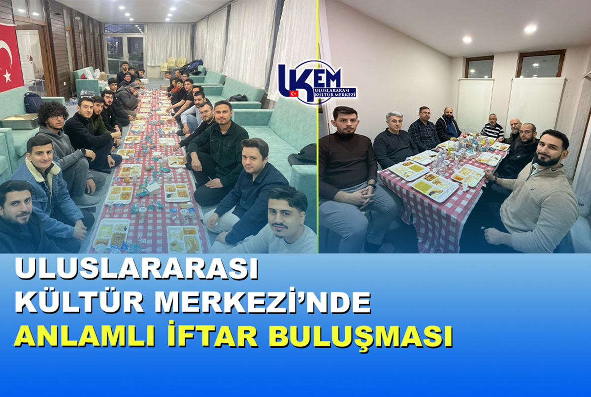 Uluslararası Kültür Merkezi’nde Anlamlı İftar Buluşması