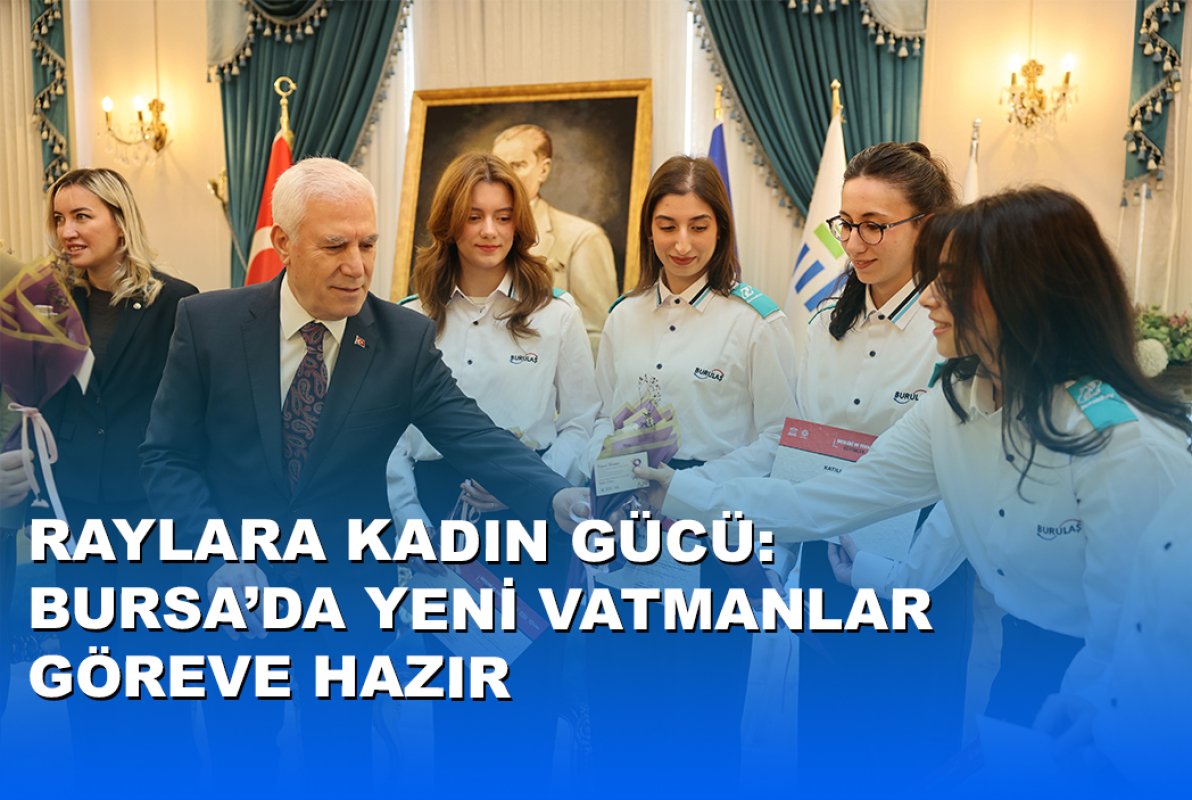 RAYLARA KADIN GÜCÜ: YENİ VATMANLAR GÖREVE HAZIR