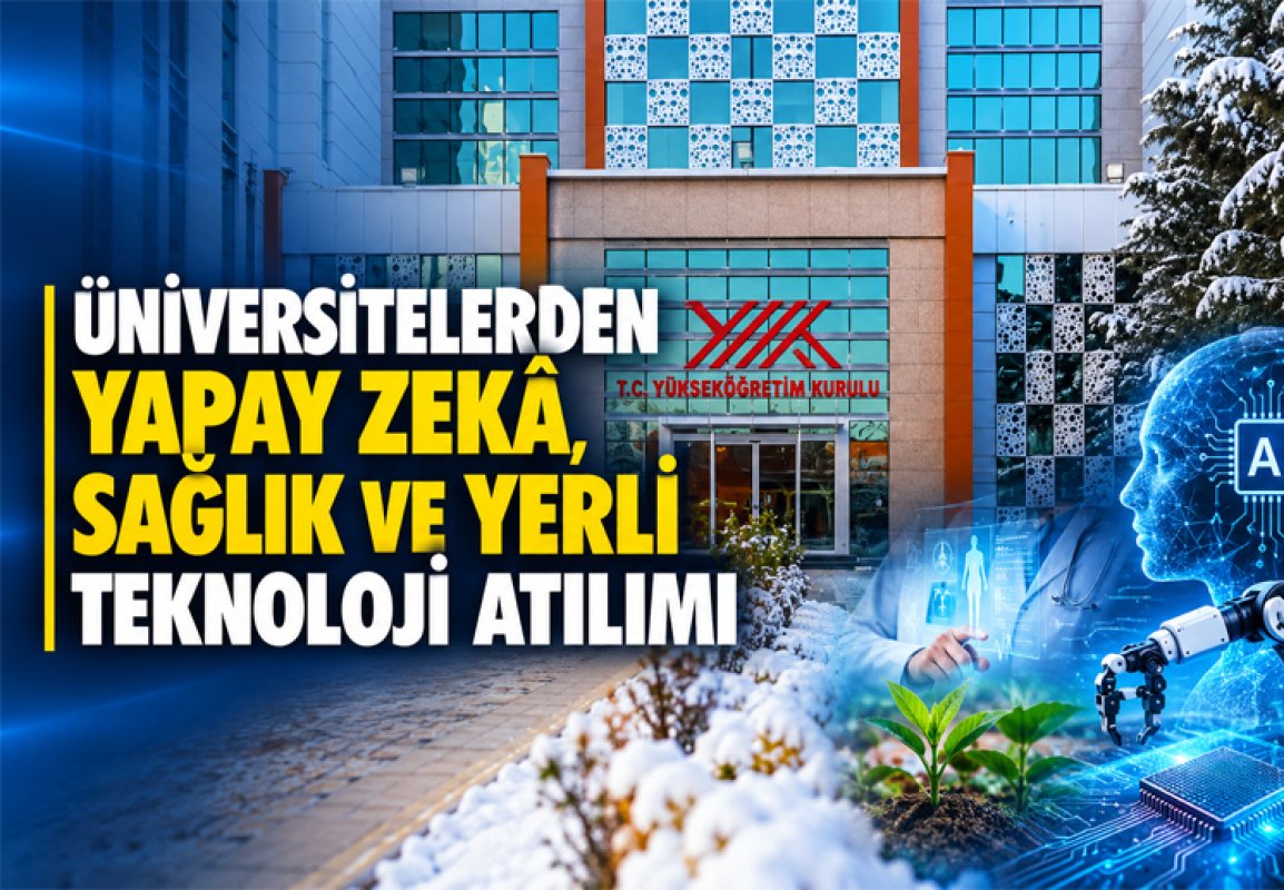 ÜNİVERSİTELERDEN YAPAY ZEKÂ, SAĞLIK VE YERLİ TEKNOLOJİ ATILIMI