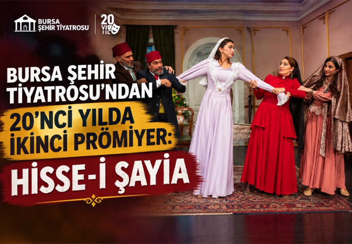 Bursa Şehir Tiyatrosu’ndan 20’nci yılda ikinci prömiyer: Hisse-i Şayia
